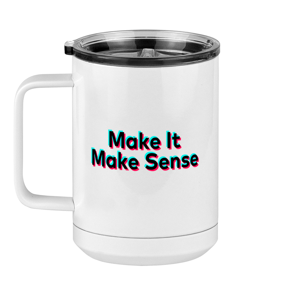 Make It Make Sense Coffee Mug Tumbler with Handle (15 oz) - TikTok Trends - Left View