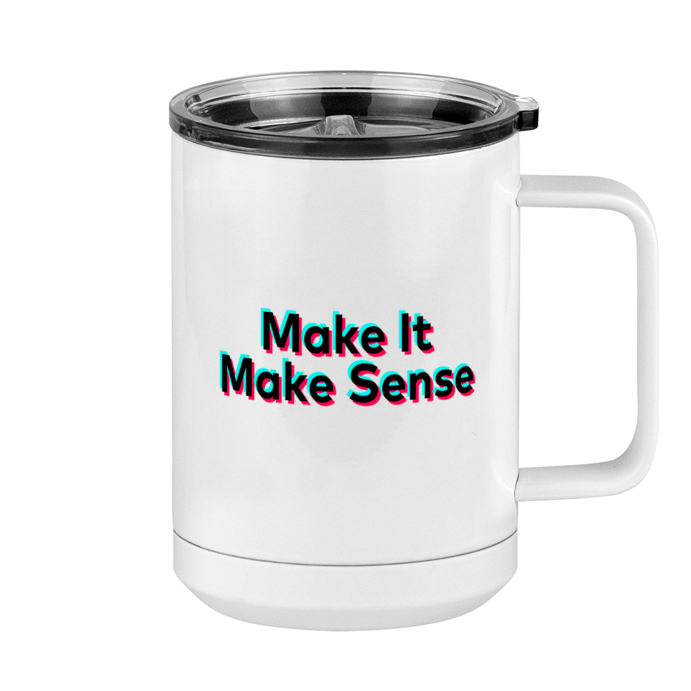 Make It Make Sense Coffee Mug Tumbler with Handle (15 oz) - TikTok Trends - Right View