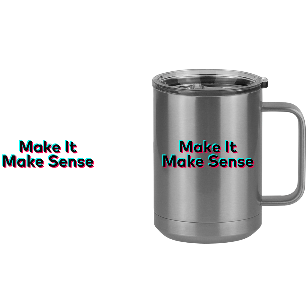 Make It Make Sense Coffee Mug Tumbler with Handle (15 oz) - TikTok Trends - Design View