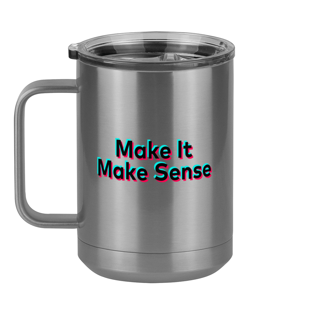 Make It Make Sense Coffee Mug Tumbler with Handle (15 oz) - TikTok Trends - Left View