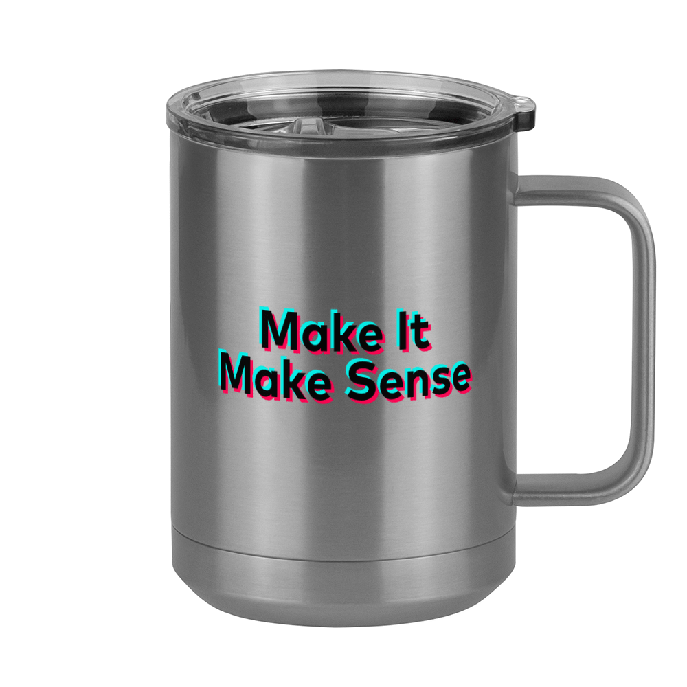 Make It Make Sense Coffee Mug Tumbler with Handle (15 oz) - TikTok Trends - Right View